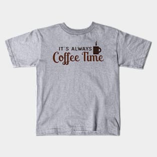 It's Always Coffee Time Kids T-Shirt